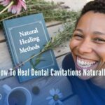 How To Heal Dental Cavitations Naturally