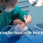 How Long Does Halcion Last For Dental Work